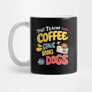 This Teacher Loves Coffee Comics And Dogs Teacher'S Favs Mug